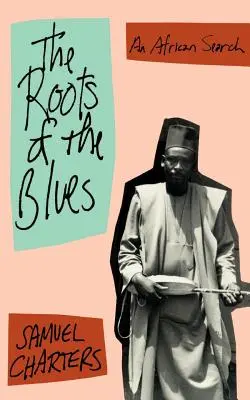 The Roots of the Blues (Rădăcinile blues-ului): O căutare africană - The Roots of the Blues: An African Search
