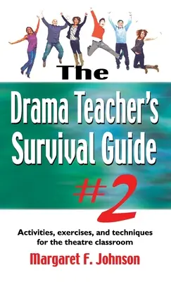 Ghidul de supraviețuire al profesorului de teatru #2: Activități, exerciții și tehnici pentru clasa de teatru - Drama Teacher's Survival Guide #2: Activities, Exercises, and Techniques for the Theatre Classroom