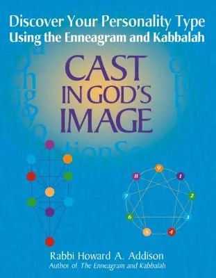 În chipul lui Dumnezeu: Descoperirea tipului tău de personalitate folosind Eneagrama și Cabala - Cast in God's Image: Discovering Your Personality Type Using the Enneagram and Kabbalah