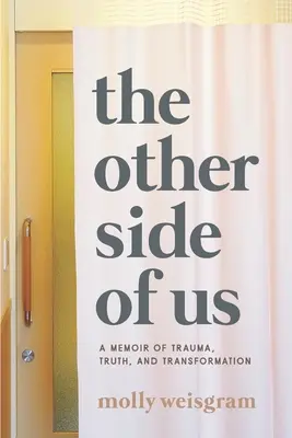 The Other Side of Us: A Memoir of Trauma, Truth, and Transformation (Cealaltă parte a noastră: Memorii despre traumă, adevăr și transformare) - The Other Side of Us: A Memoir of Trauma, Truth, and Transformation