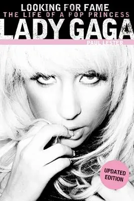 Lady Gaga: În căutarea faimei: Viața unei prințese pop (Ediție actualizată) - Lady Gaga: Looking for Fame: The Life of a Pop Princess (Updated Edition)