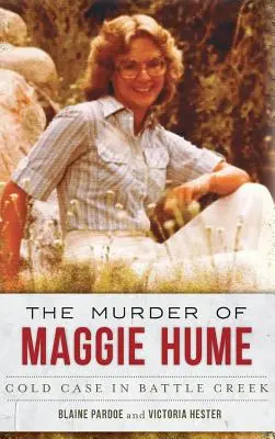 Uciderea lui Maggie Hume: Caz rece în Battle Creek - The Murder of Maggie Hume: Cold Case in Battle Creek