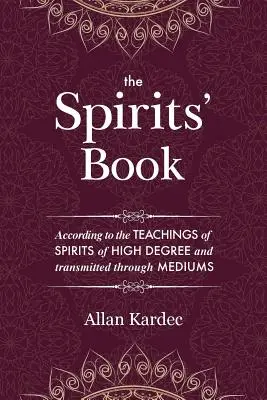 Cartea spiritelor: Conținând principiile doctrinei spiritiste privind nemurirea sufletului, natura spiritelor și relațiile lor - The Spirits' Book: Containing the principles of spiritist doctrine on the immortality of the soul, the nature of spirits and their relati
