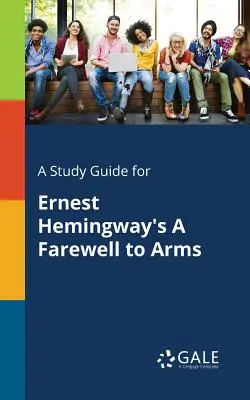 Un ghid de studiu pentru A Farewell to Arms de Ernest Hemingway - A Study Guide for Ernest Hemingway's A Farewell to Arms