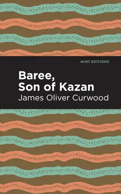 Baree, fiul lui Kazan: Un copil al pădurii - Baree, Son of Kazan: A Child of the Forest