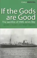 Dacă zeii sunt buni - Povestea ultimei bătălii eroice de pe „HMS Jervis Bay” - If the Gods are Good - The Story of 