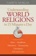 Înțelegerea religiilor lumii în 15 minute pe zi - Understanding World Religions in 15 Minutes a Day