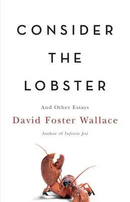 Consider the Lobster: Și alte eseuri - Consider the Lobster: And Other Essays