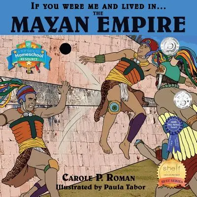 Dacă ai fi în locul meu și ai trăi în... Imperiul Maya: O introducere în civilizațiile de-a lungul timpului - If You Were Me and Lived in... the Mayan Empire: An Introduction to Civilizations Throughout Time