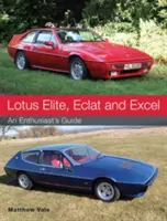 Lotus Elite, Eclat și Excel: Ghidul unui entuziast - Lotus Elite, Eclat and Excel: An Enthusiast's Guide