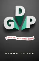 Gdp: O scurtă dar afectuoasă istorie - Ediție revizuită și extinsă - Gdp: A Brief But Affectionate History - Revised and Expanded Edition