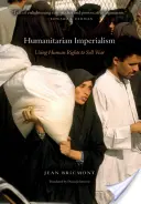 Imperialismul umanitar: Utilizarea drepturilor omului pentru a vinde războiul - Humanitarian Imperialism: Using Human Rights to Sell War