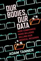 Corpurile noastre, datele noastre: Cum fac companiile miliarde vânzând dosarele noastre medicale - Our Bodies, Our Data: How Companies Make Billions Selling Our Medical Records