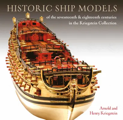 Modele istorice de nave din secolele al XVII-lea și al XVIII-lea în colecția Kriegstein - Historic Ship Models of the Seventeenth and Eighteenth Centuries in the Kriegstein Collection