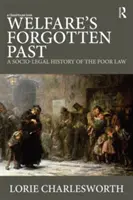 Welfare's Forgotten Past: O istorie socio-juridică a Legii săracilor - Welfare's Forgotten Past: A Socio-Legal History of the Poor Law