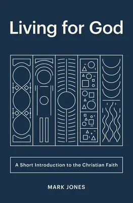 Trăind pentru Dumnezeu: O scurtă introducere în credința creștină - Living for God: A Short Introduction to the Christian Faith