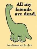 Toți prietenii mei sunt morți - All My Friends Are Dead