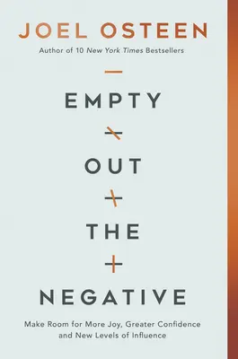 Goliți negativul: Faceți loc pentru mai multă bucurie, mai multă încredere și noi niveluri de influență - Empty Out the Negative: Make Room for More Joy, Greater Confidence, and New Levels of Influence