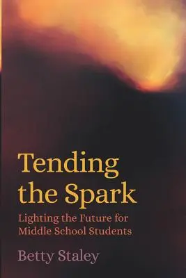 Tending the Spark - Iluminarea viitorului pentru elevii de gimnaziu - Tending the Spark - Lighting the Future for Middle School Students