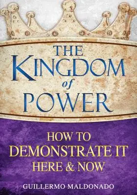 Împărăția puterii: Cum să o demonstrezi aici și acum - The Kingdom of Power: How to Demonstrate It Here and Now