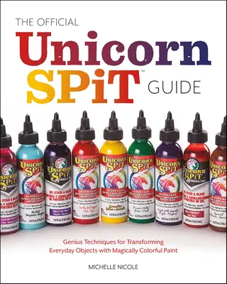 Manualul oficial al utilizatorului de Unicorn Spit: Lasă-ți sucul creativ să curgă cu peste 50 de proiecte colorate pentru decorațiuni interioare, îmbrăcăminte, lucrări de artă și multe altele - The Official Unicorn Spit User's Handbook: Let Your Creative Juices Flow with Over 50 Colorful Projects for Home Decor, Apparel, Artwork, and Much Mor