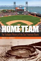 Home Team: Turbulenta istorie a echipei San Francisco Giants - Home Team: The Turbulent History of the San Francisco Giants