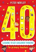 40 de lecții pentru a-i face pe copii să gândească: Aventuri de gândire filozofică în întreaga programă școlară - 40 Lessons to Get Children Thinking: Philosophical Thought Adventures Across the Curriculum