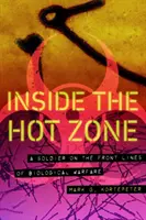 În interiorul zonei fierbinți: Un soldat în prima linie a războiului biologic [A Soldier on the Front Lines of Biological Warfare - Inside the Hot Zone: A Soldier on the Front Lines of Biological Warfare