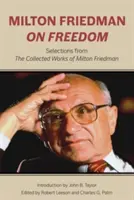 Milton Friedman despre libertate: Selecții din lucrările colecționate ale lui Milton Friedman - Milton Friedman on Freedom: Selections from the Collected Works of Milton Friedman