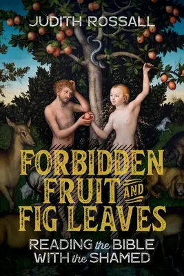 Fructe interzise și frunze de smochin: Citirea Bibliei împreună cu cei rușinați - Forbidden Fruit and Fig Leaves: Reading the Bible with the Shamed