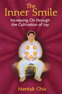 Zâmbetul interior: Creșterea Chi prin cultivarea bucuriei [Increasing Chi Through the Cultivation of Joy - The Inner Smile: Increasing Chi Through the Cultivation of Joy