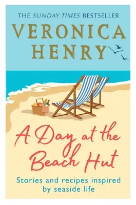 O zi la cabana de pe plajă: Povești și rețete inspirate de viața la malul mării - A Day at the Beach Hut: Stories and Recipes Inspired by Seaside Life