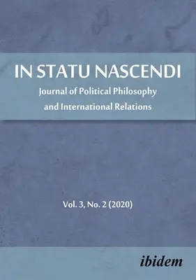 În Statu Nascendi: Revistă de filosofie politică și relații internaționale, volumul 3, nr. 2 (2020) - In Statu Nascendi: Journal of Political Philosophy and International Relations, Volume 3, No. 2 (2020)