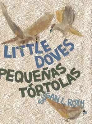 Little Doves - Pequeas trtolas: o sărbătoare bilingvă a păsărilor și a unui bebeluș în engleză și spaniolă - Little Doves - Pequeas trtolas: a bilingual celebration of birds and a baby in English and Spanish