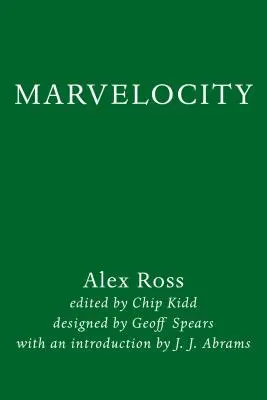 Marvelocity: Arta Marvel Comics a lui Alex Ross - Marvelocity: The Marvel Comics Art of Alex Ross