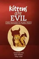 Pisicuțele sunt rele: Mici erezii în politicile publice - Kittens Are Evil: Little Heresies in Public Policy