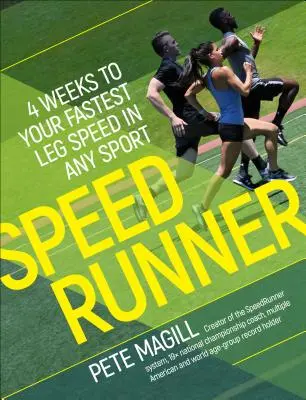 Speedrunner: 4 Weeks to Your Fastest Leg Speed in Any Sport (4 săptămâni pentru cea mai rapidă viteză a picioarelor în orice sport) - Speedrunner: 4 Weeks to Your Fastest Leg Speed in Any Sport