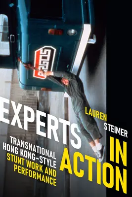Experți în acțiune: Acrobații și performanțe transnaționale în stilul Hong Kong - Experts in Action: Transnational Hong Kong-Style Stunt Work and Performance