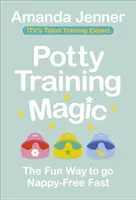 Magia antrenamentului la oliță: Modul distractiv de a renunța rapid la scutece - Potty Training Magic: The Fun Way to Go Nappy-Free Fast