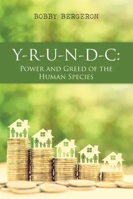 Y-R-U-N-D-C: Puterea și lăcomia speciei umane - Y-R-U-N-D-C: Power and Greed of the Human Species