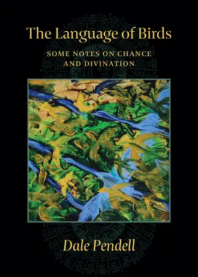 Limbajul păsărilor: Câteva note despre șansă și divinație - The Language of Birds: Some Notes on Chance and Divination