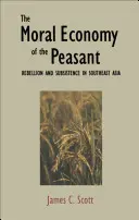 Economia morală a țăranului: Rebeliune și subzistență în Asia de Sud-Est - The Moral Economy of the Peasant: Rebellion and Subsistence in Southeast Asia