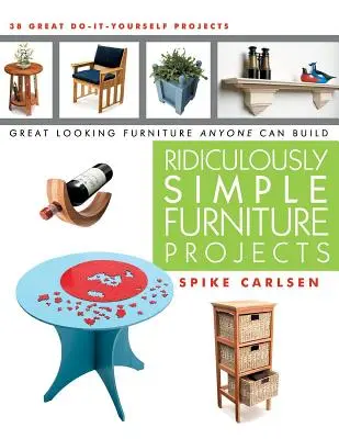 Ridiculously Simple Furniture Projects: Mobilă cu aspect grozav pe care oricine o poate construi - Ridiculously Simple Furniture Projects: Great Looking Furniture Anyone Can Build