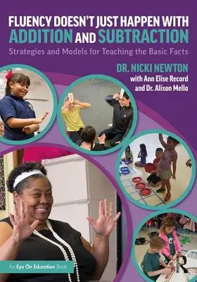 Fluency Doesn't Just Happen with Addition and Subtraction: Strategii și modele pentru predarea faptelor de bază - Fluency Doesn't Just Happen with Addition and Subtraction: Strategies and Models for Teaching the Basic Facts