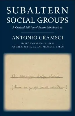 Grupuri sociale subalterne: O ediție critică a Caietelor închisorii 25 - Subaltern Social Groups: A Critical Edition of Prison Notebook 25