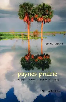 Paynes Prairie: Marea Savană: O istorie și un ghid - Paynes Prairie: The Great Savanna: A History and Guide