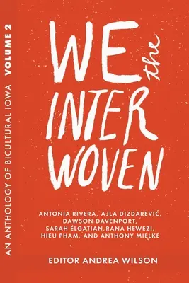 Noi cei împletiți: An Anthology of Bicultural Iowa (Volumul 2) - We The Interwoven: An Anthology of Bicultural Iowa (Volume 2)