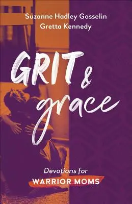 Grit și grație: Devoțiuni pentru mamele războinice - Grit and Grace: Devotions for Warrior Moms