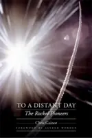 Spre o zi îndepărtată: Pionierii rachetelor - To a Distant Day: The Rocket Pioneers