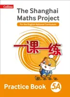Shanghai Maths - Proiectul Shanghai Maths - Carte practică 5A - Shanghai Maths The Shanghai Maths Project Practice Book 5A